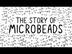 The Story of Microbeads