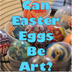 Can Easter Eggs Be Art? | Wond