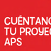 Cuéntanos tu Proyecto APS