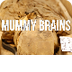 Mummy Brains Brain Scoop