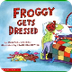 FROGGY GETS DRESSED by Jonatha