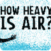 How heavy is air? - Dan Quinn 