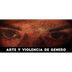 ARTE Y VIOLENCIA DE GENERO