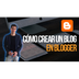 Cómo crear un blog en Blogger 