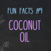Fun Facts about Coconut Oil –
