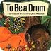 To Be a Drum