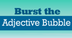 Burst the Adjective Bubble | A