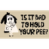 Is it bad to hold your pee? 
