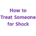 How to Treat Someone for Shock