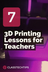7 3D Printing Lessons