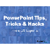 PPT Tips, Tricks, and Hacks