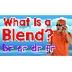 What Is a Blend?