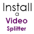 Installing a Video Splitter - 