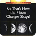 So That's How the Moon Changes