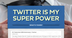 Twitter is my Super Power | Sm