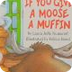 If You Give a Moose a Muffin b