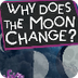 Why Does the Moon Change? - Yo