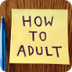 How to Adult