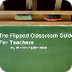 The Flipped Classroom Guide