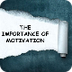 Importance of Motivation