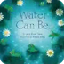 Water Can Be