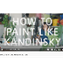 How to paint like Kandinsky