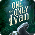 The One and Only Ivan by Kathe