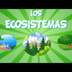 Ecosistemas | Vídeos Educativo