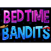 Bed Time Bandits