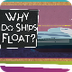 Why Do Ships Float? 