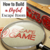 How to Build a Digital Escape