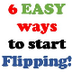 6 easy ways to start flipping
